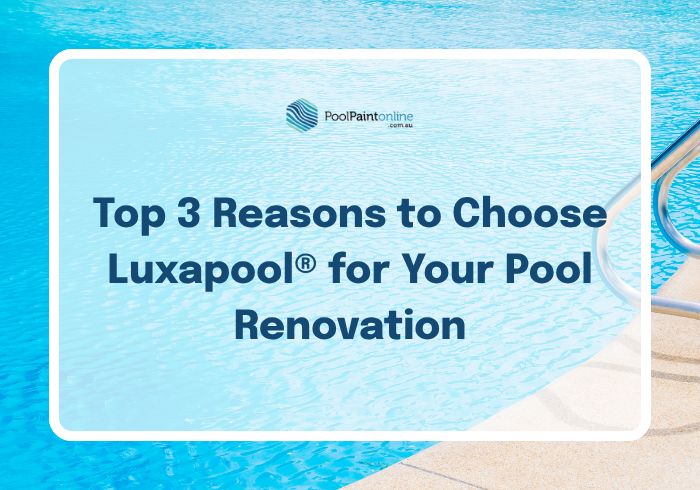 Top 3 Reasons to Choose Luxapool® for Your Pool Renovation