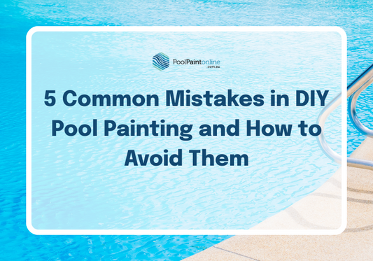5 Common Mistakes in DIY Pool Painting and How to Avoid Them