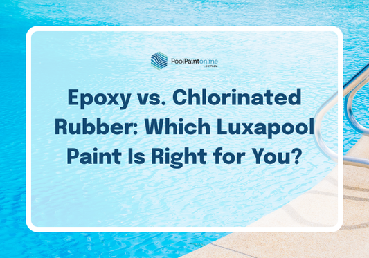 Epoxy vs. Chlorinated Rubber: Which Luxapool Paint Is Right for You?