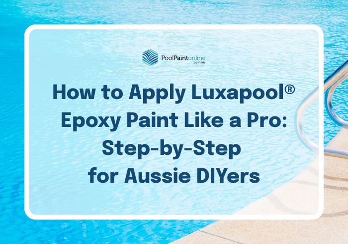 How to Apply Luxapool® Epoxy Paint Like a Pro: Step-by-Step for Aussie DIYers