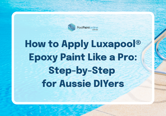 How to Apply Luxapool® Epoxy Paint Like a Pro: Step-by-Step for Aussie DIYers