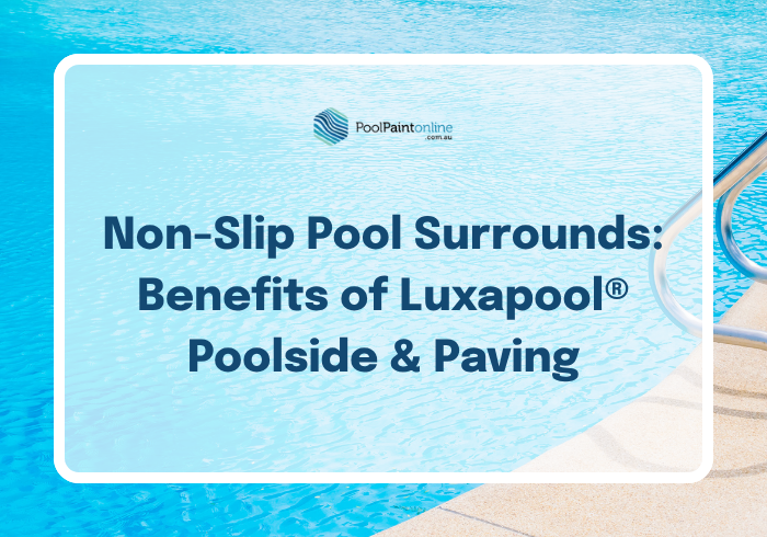Non-Slip Pool Surrounds: Benefits of Luxapool® Poolside & Paving
