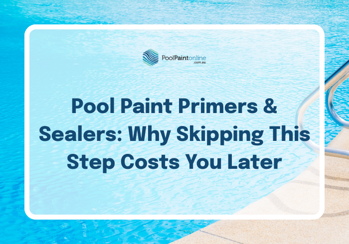 Pool Paint Primers & Sealers: Why Skipping This Step Costs You Later ...