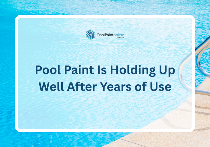 Signs Your Pool Paint Is Holding Up Well After Years of Use