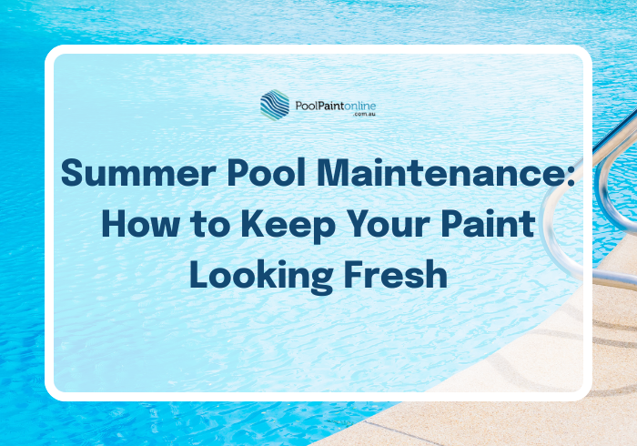 Summer Pool Maintenance: How to Keep Your Paint Looking Fresh