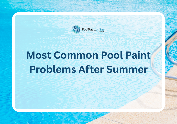 The Most Common Pool Paint Problems After Summer