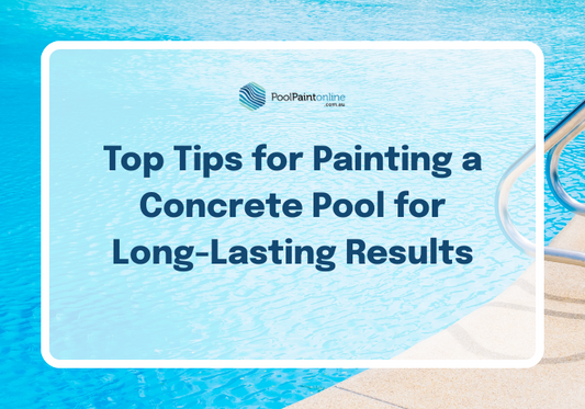 Top Tips for Painting a Concrete Pool for Long-Lasting Results