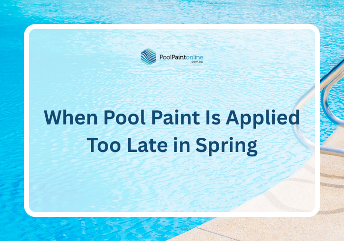 What Happens When Pool Paint Is Applied Too Late in Spring