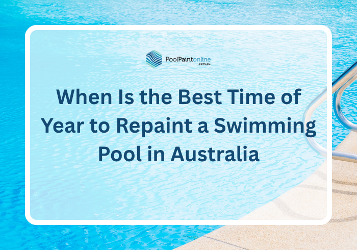 When Is the Best Time of Year to Repaint a Swimming Pool in Australia