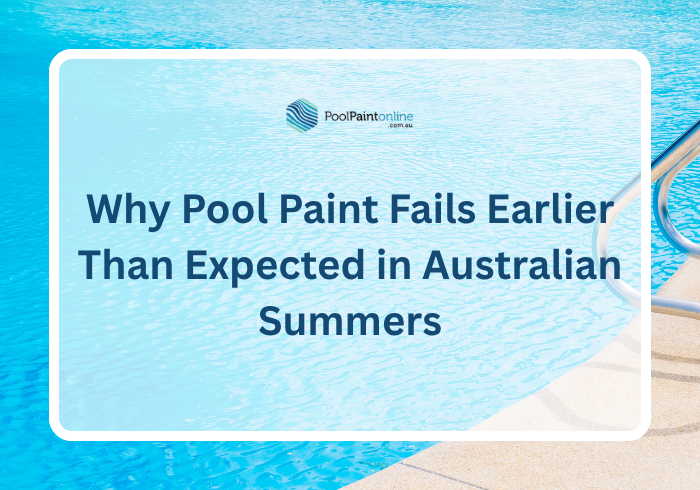 Why Pool Paint Fails Earlier Than Expected in Australian Summers